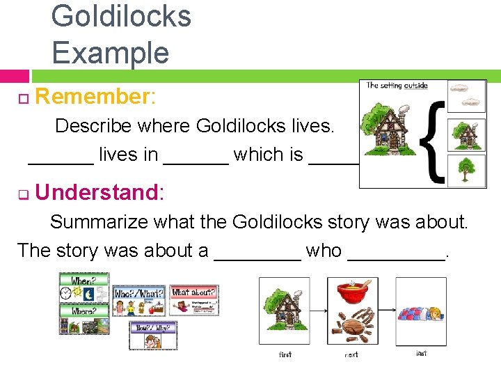 Goldilocks Example Remember: Describe where Goldilocks lives. ______ lives in ______ which is _______.