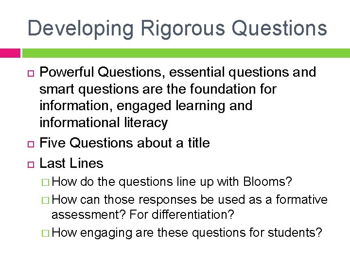 Developing Rigorous Questions Powerful Questions, essential questions and smart questions are the foundation for