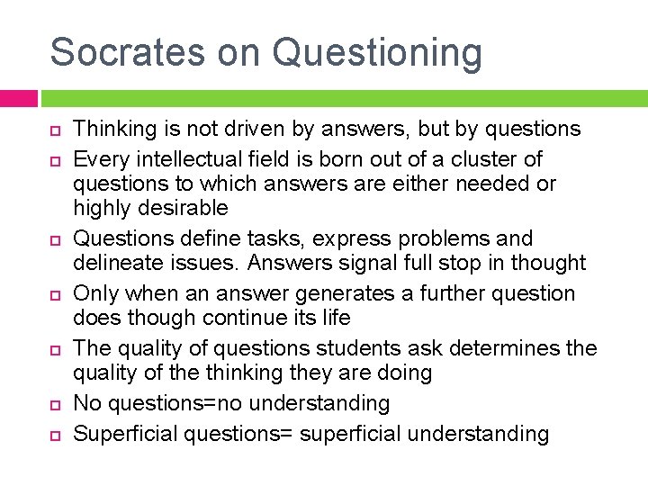 Socrates on Questioning Thinking is not driven by answers, but by questions Every intellectual