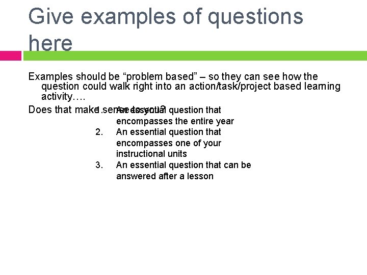 Give examples of questions here Examples should be “problem based” – so they can
