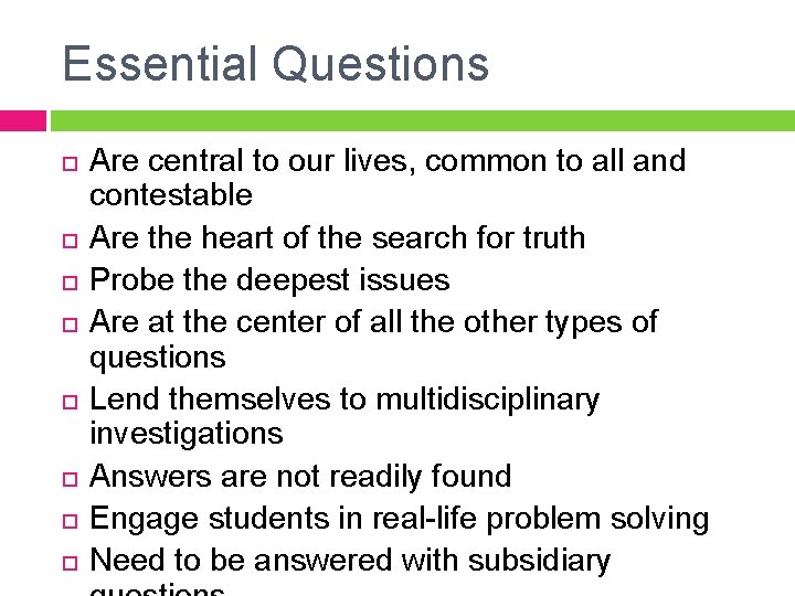 Essential Questions Are central to our lives, common to all and contestable Are the