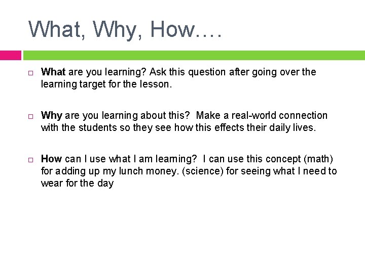 What, Why, How…. What are you learning? Ask this question after going over the