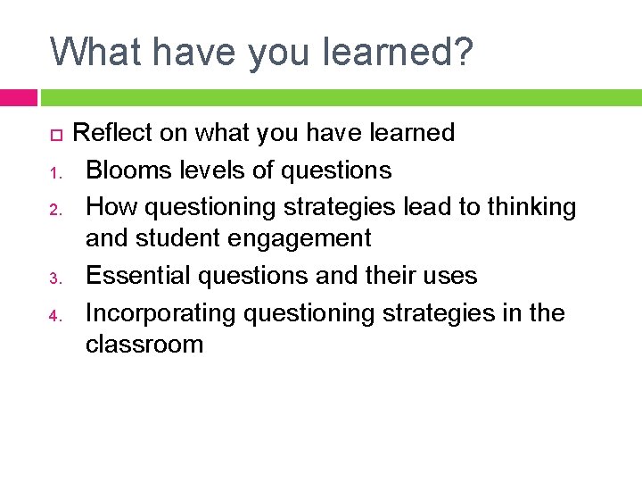 What have you learned? 1. 2. 3. 4. Reflect on what you have learned