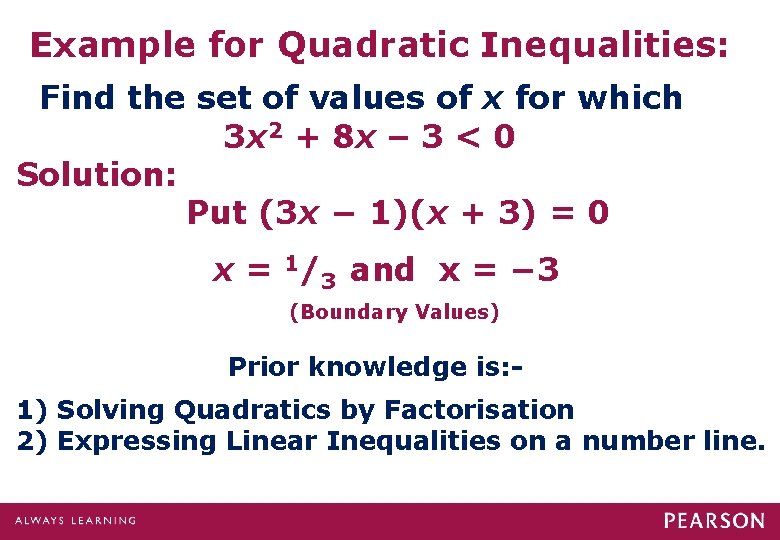 Example for Quadratic Inequalities: Find the set of values of x for which 3 Example for Quadratic Inequalities: Find the set of values of x for which 3