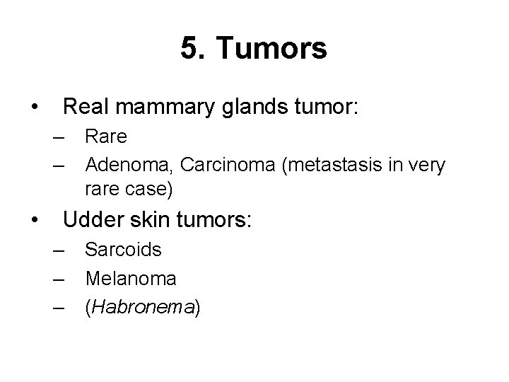 5. Tumors • Real mammary glands tumor: – – • Rare Adenoma, Carcinoma (metastasis