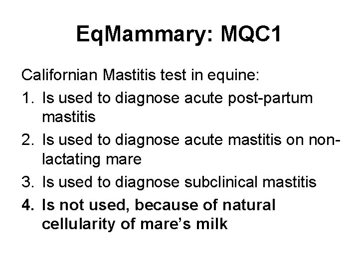 Eq. Mammary: MQC 1 Californian Mastitis test in equine: 1. Is used to diagnose