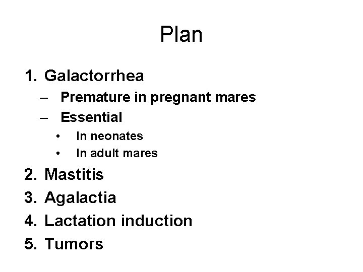 Plan 1. Galactorrhea – Premature in pregnant mares – Essential • • 2. 3.
