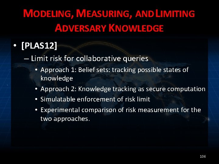 MODELING, MEASURING, AND LIMITING ADVERSARY KNOWLEDGE • [PLAS 12] – Limit risk for collaborative