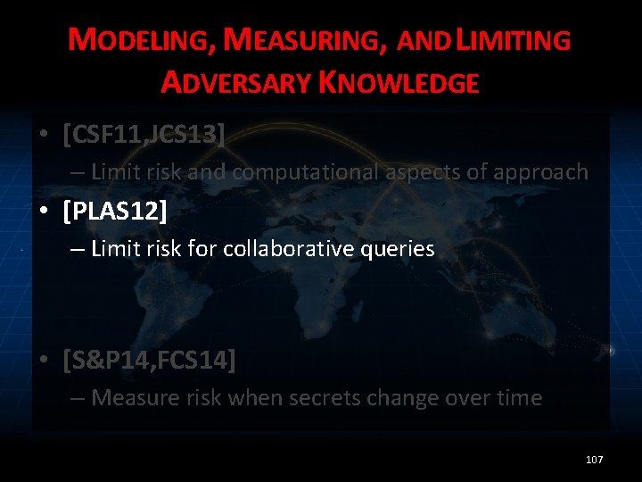 MODELING, MEASURING, AND LIMITING ADVERSARY KNOWLEDGE • [CSF 11, JCS 13] – Limit risk