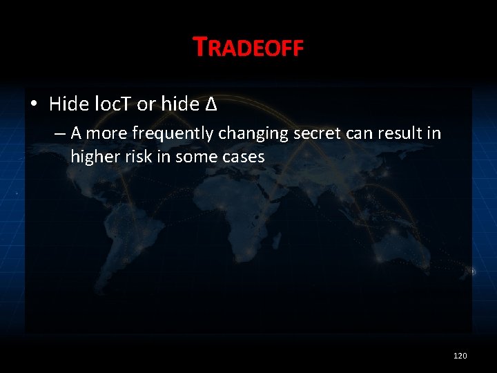 TRADEOFF • Hide loc. T or hide Δ – A more frequently changing secret
