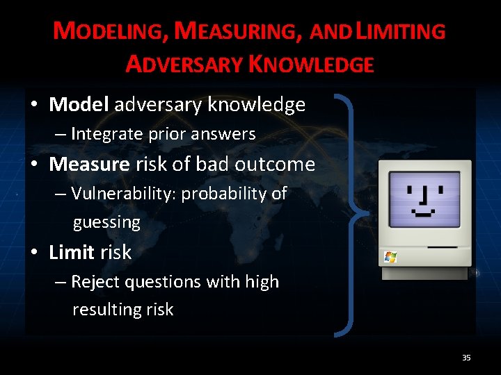 MODELING, MEASURING, AND LIMITING ADVERSARY KNOWLEDGE • Model adversary knowledge – Integrate prior answers