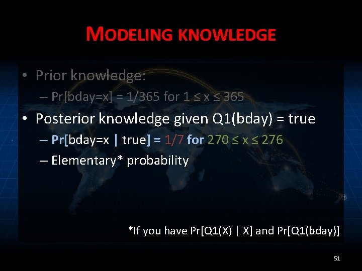 MODELING KNOWLEDGE • Prior knowledge: – Pr[bday=x] = 1/365 for 1 ≤ x ≤