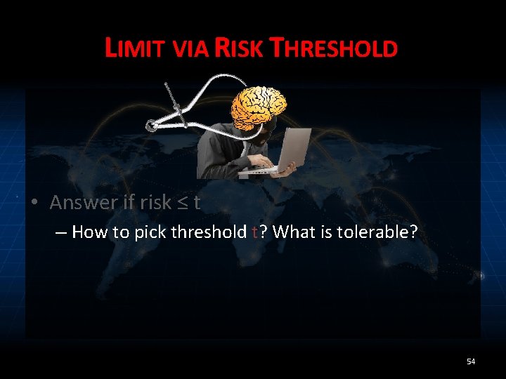 LIMIT VIA RISK THRESHOLD • Answer if risk ≤ t – How to pick
