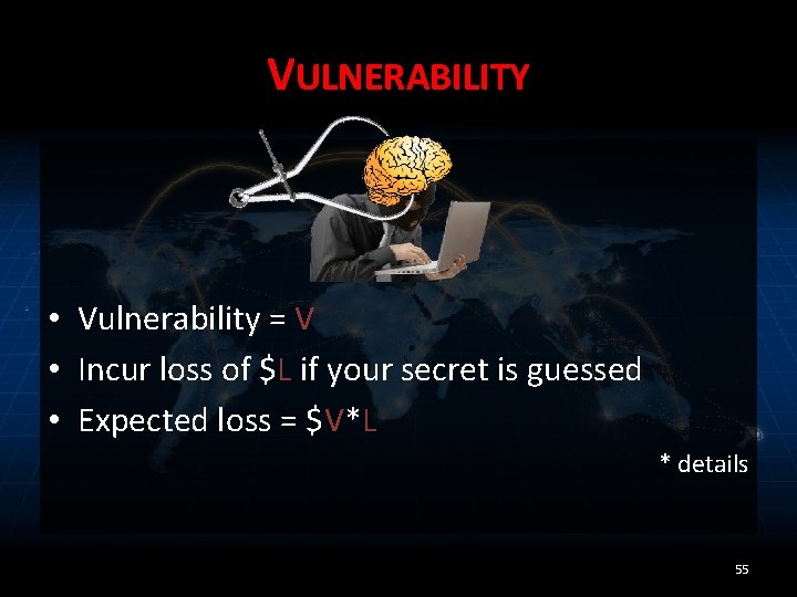 VULNERABILITY • Vulnerability = V • Incur loss of $L if your secret is