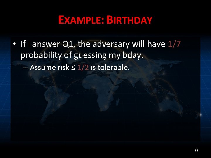 EXAMPLE: BIRTHDAY • If I answer Q 1, the adversary will have 1/7 probability