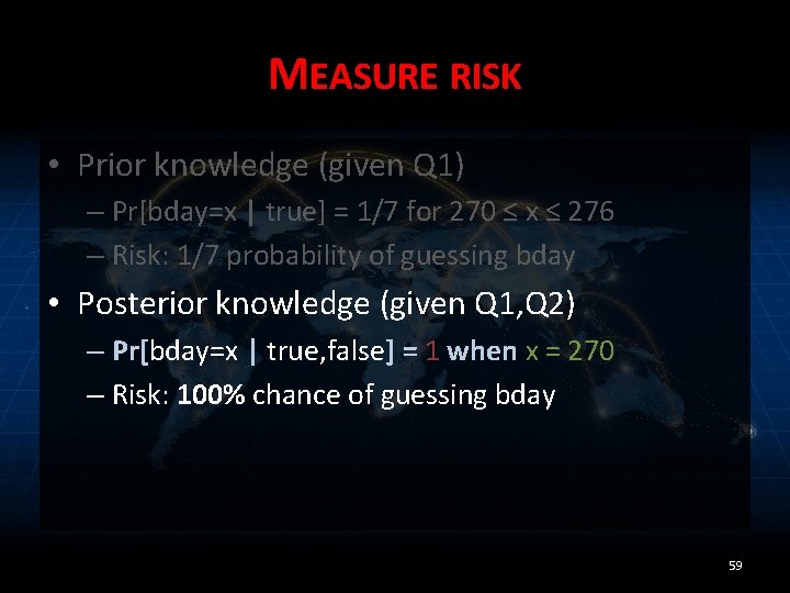 MEASURE RISK • Prior knowledge (given Q 1) – Pr[bday=x | true] = 1/7