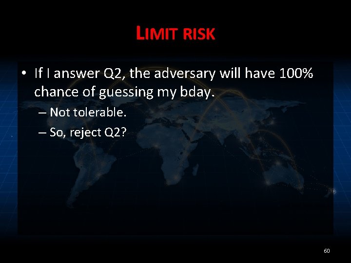 LIMIT RISK • If I answer Q 2, the adversary will have 100% chance