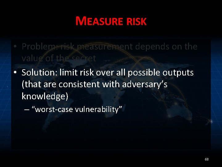 MEASURE RISK • Problem: risk measurement depends on the value of the secret •