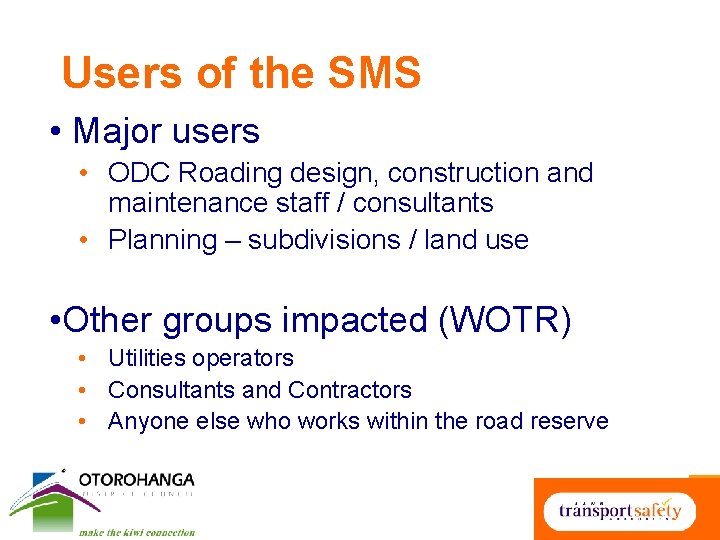 Users of the SMS • Major users • ODC Roading design, construction and maintenance