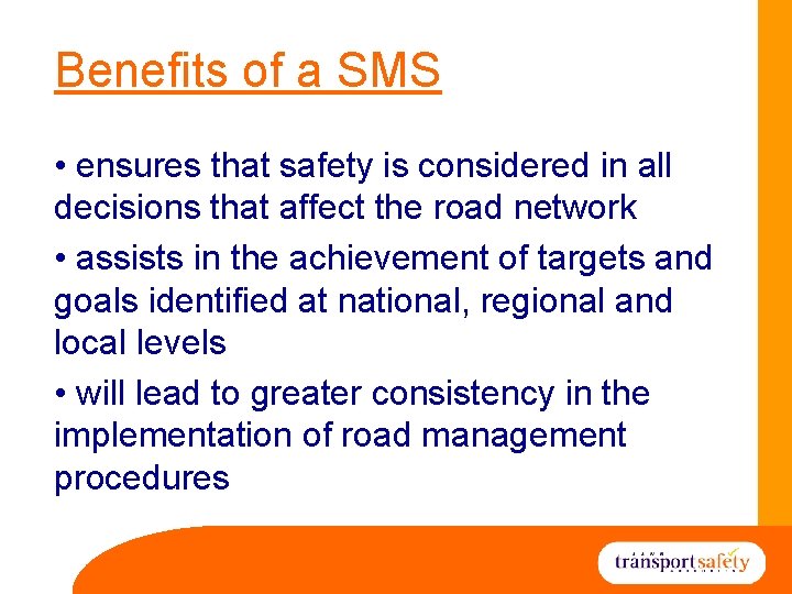 Benefits of a SMS • ensures that safety is considered in all decisions that