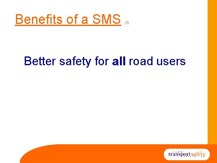 Benefits of a SMS (3) Better safety for all road users 