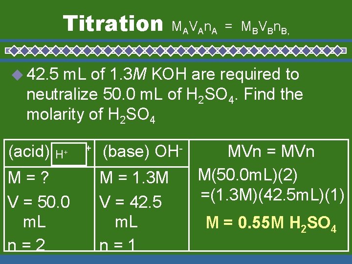Titration MAVAn. A = MBVBn. B, ◆ 42. 5 m. L of 1. 3