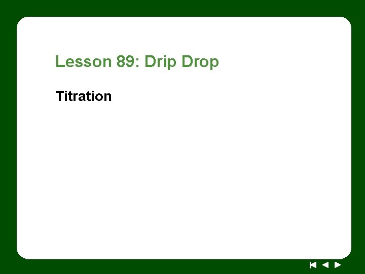 Lesson 89: Drip Drop Titration 