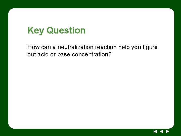 Key Question How can a neutralization reaction help you figure out acid or base