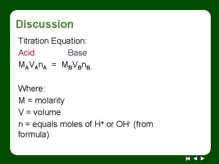 Discussion Titration Equation: Acid Base MAVAn. A = MBVBn. B, Where: M = molarity