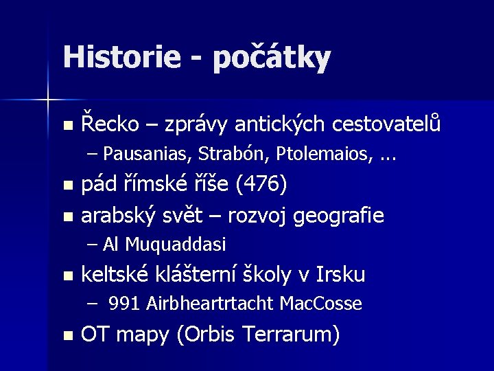 Historie - počátky n Řecko – zprávy antických cestovatelů – Pausanias, Strabón, Ptolemaios, . Historie - počátky n Řecko – zprávy antických cestovatelů – Pausanias, Strabón, Ptolemaios, .