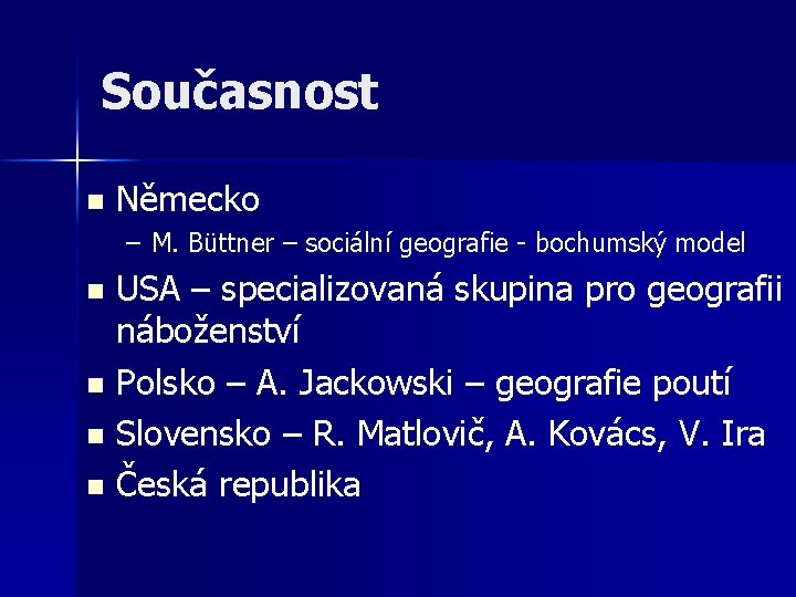 Současnost n Německo – M. Büttner – sociální geografie - bochumský model USA – Současnost n Německo – M. Büttner – sociální geografie - bochumský model USA –