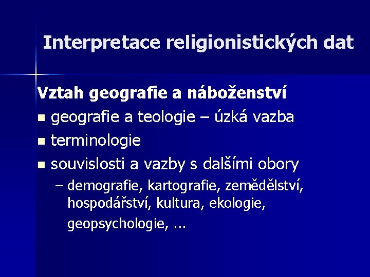 Interpretace religionistických dat Vztah geografie a náboženství n geografie a teologie – úzká vazba Interpretace religionistických dat Vztah geografie a náboženství n geografie a teologie – úzká vazba