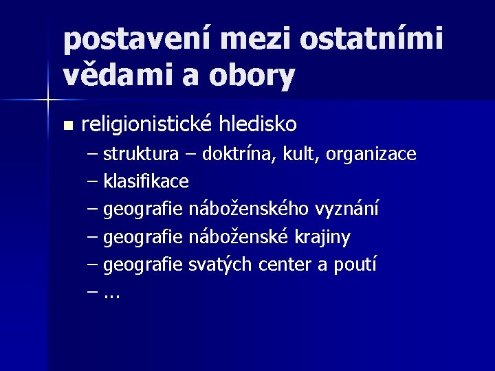 postavení mezi ostatními vědami a obory n religionistické hledisko – struktura – doktrína, kult, postavení mezi ostatními vědami a obory n religionistické hledisko – struktura – doktrína, kult,