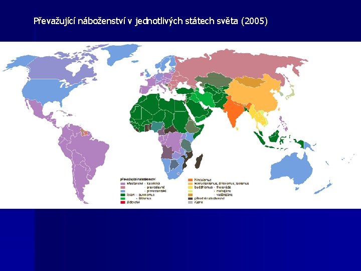 Převažující náboženství v jednotlivých státech světa (2005) Převažující náboženství v jednotlivých státech světa (2005)