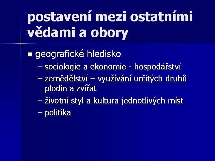 postavení mezi ostatními vědami a obory n geografické hledisko – sociologie a ekonomie - postavení mezi ostatními vědami a obory n geografické hledisko – sociologie a ekonomie -