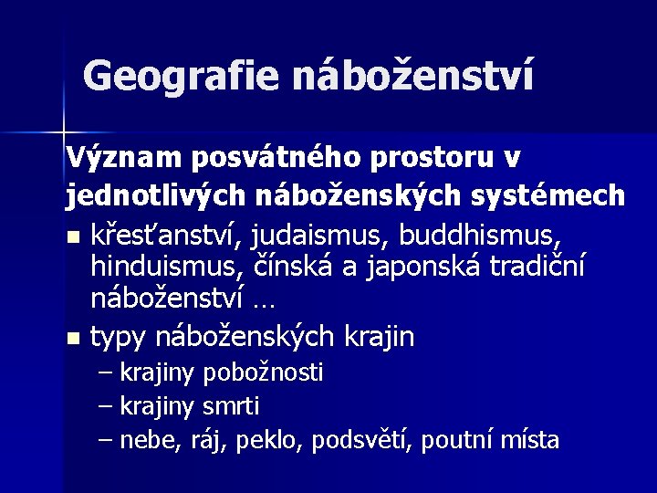 Geografie náboženství Význam posvátného prostoru v jednotlivých náboženských systémech n křesťanství, judaismus, buddhismus, hinduismus, Geografie náboženství Význam posvátného prostoru v jednotlivých náboženských systémech n křesťanství, judaismus, buddhismus, hinduismus,