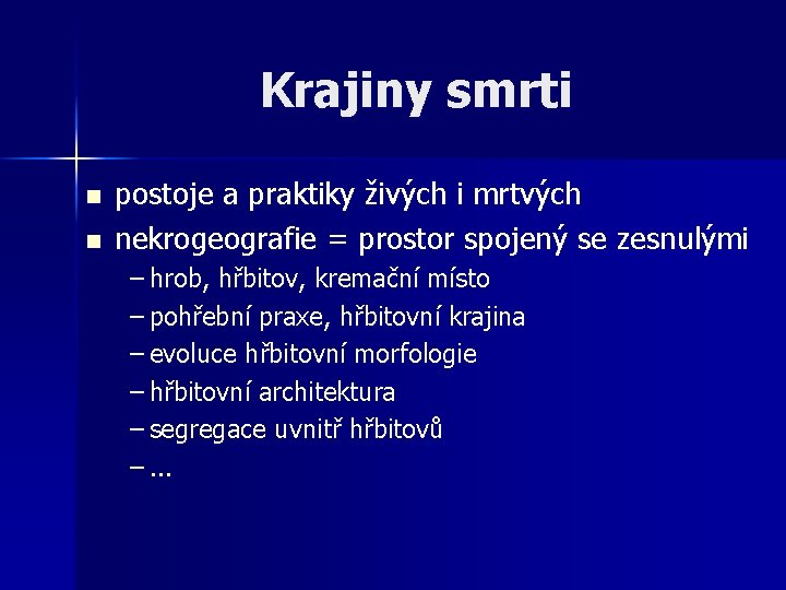 Krajiny smrti n n postoje a praktiky živých i mrtvých nekrogeografie = prostor spojený Krajiny smrti n n postoje a praktiky živých i mrtvých nekrogeografie = prostor spojený