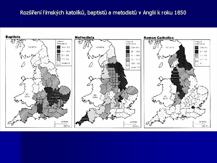Rozšíření římských katolíků, baptistů a metodistů v Anglii k roku 1850 Rozšíření římských katolíků, baptistů a metodistů v Anglii k roku 1850