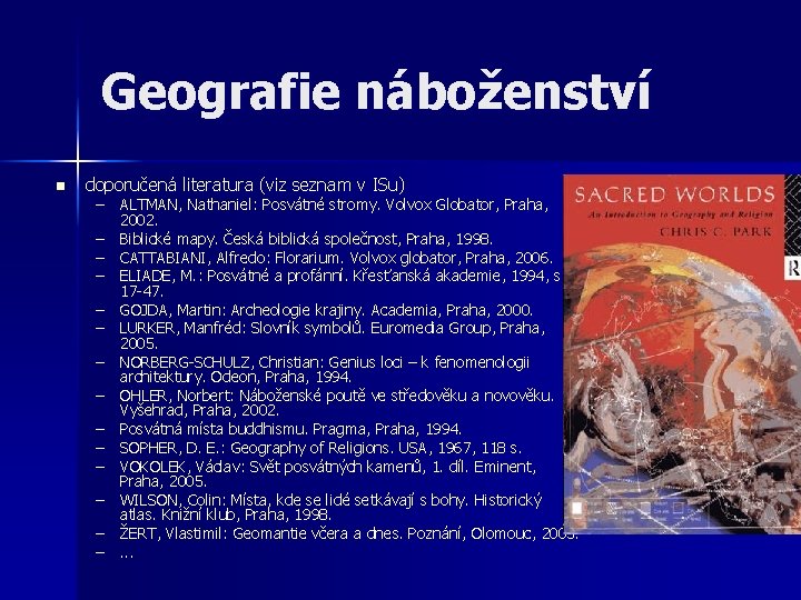 Geografie náboženství n doporučená literatura (viz seznam v ISu) – ALTMAN, Nathaniel: Posvátné stromy. Geografie náboženství n doporučená literatura (viz seznam v ISu) – ALTMAN, Nathaniel: Posvátné stromy.