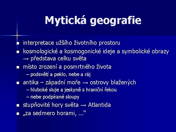 Mytická geografie n n n interpretace užšího životního prostoru kosmologické a kosmogonické ideje a Mytická geografie n n n interpretace užšího životního prostoru kosmologické a kosmogonické ideje a