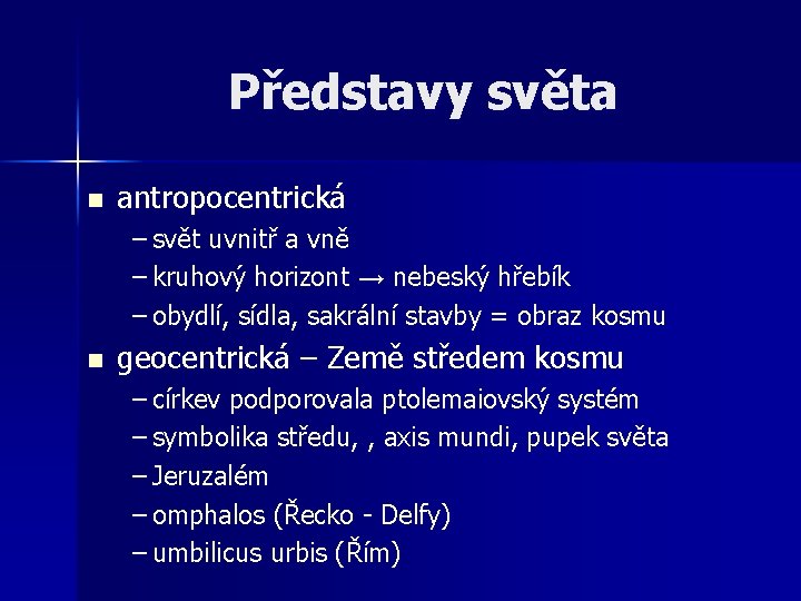 Představy světa n antropocentrická – svět uvnitř a vně – kruhový horizont → nebeský Představy světa n antropocentrická – svět uvnitř a vně – kruhový horizont → nebeský