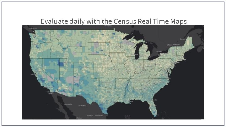 Evaluate daily with the Census Real Time Maps 