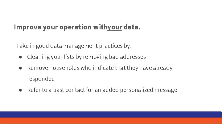 Improve your operation withyour data. Take in good data management practices by: ● Cleaning