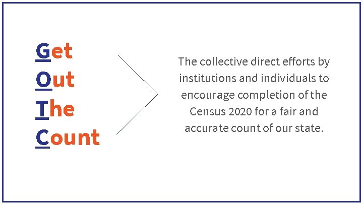 Get Out The Count The collective direct efforts by institutions and individuals to encourage