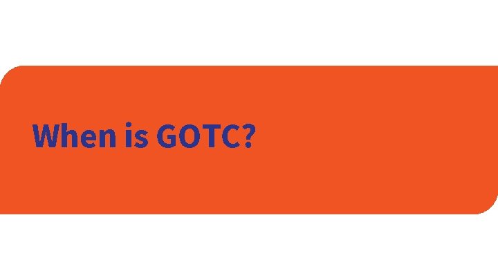 When is GOTC? 