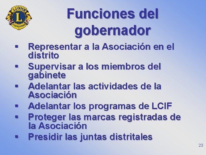 Funciones del gobernador § Representar a la Asociación en el distrito § Supervisar a