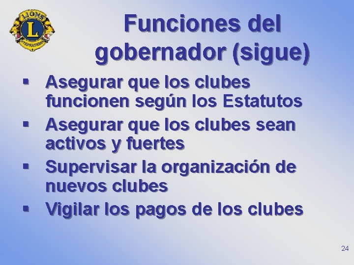 Funciones del gobernador (sigue) § Asegurar que los clubes funcionen según los Estatutos §