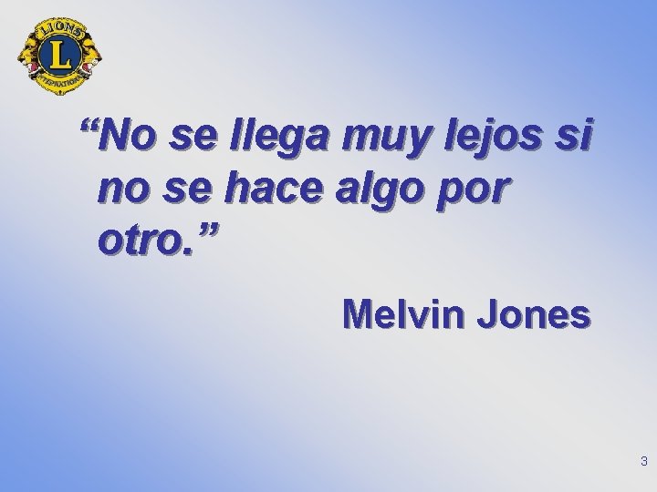 “No se llega muy lejos si no se hace algo por otro. ” Melvin