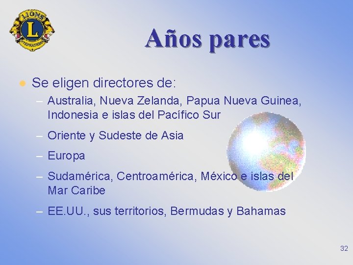 Años pares l Se eligen directores de: – Australia, Nueva Zelanda, Papua Nueva Guinea,