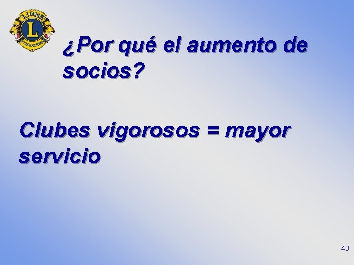 ¿Por qué el aumento de socios? Clubes vigorosos = mayor servicio 48 